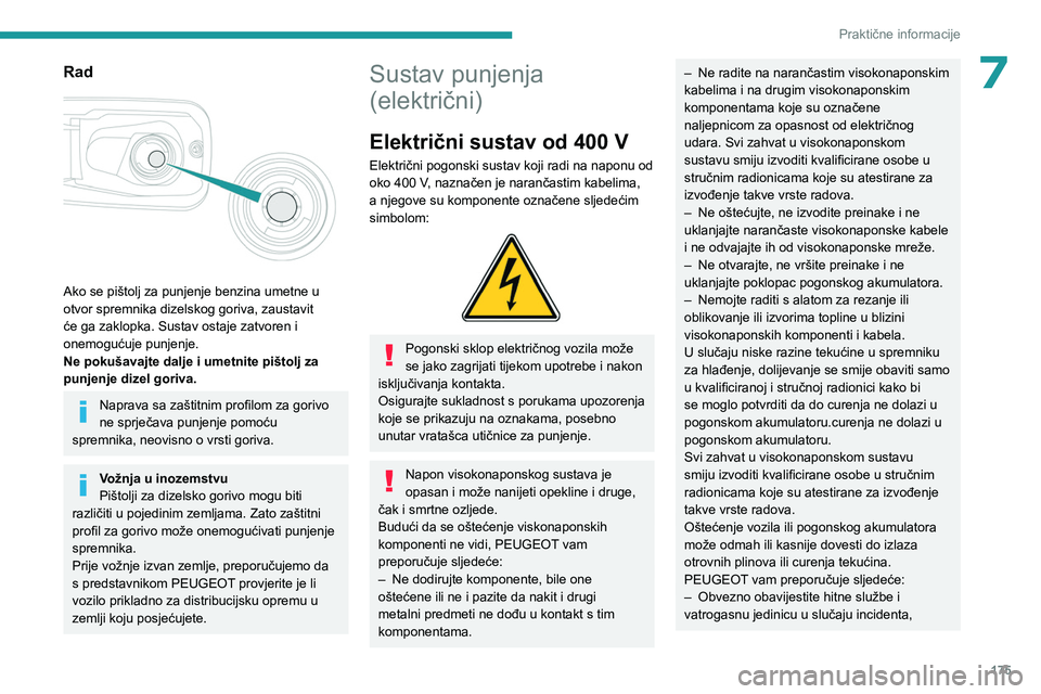 PEUGEOT PARTNER 2022 Upute Za Rukovanje (in Croatian) 175
Praktične informacije
7Rad
Ako se pištolj za punjenje benzina umetne u
otvor spremnika dizelskog goriva, zaustavit
će ga zaklopka. Sustav ostaje zatvoren i
onemogućuje punjenje.
Ne poku PEUGEOT PARTNER 2022 Upute Za Rukovanje (in Croatian) 175
Praktične informacije
7Rad
Ako se pištolj za punjenje benzina umetne u
otvor spremnika dizelskog goriva, zaustavit
će ga zaklopka. Sustav ostaje zatvoren i
onemogućuje punjenje.
Ne poku