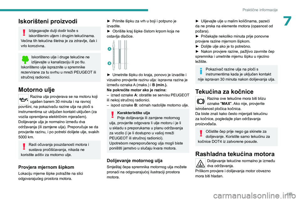PEUGEOT PARTNER 2022 Upute Za Rukovanje (in Croatian) 193
Praktične informacije
7Iskorišteni proizvodi
Izbjegavajte dulji dodir kože s
iskorištenim uljem i drugim tekućinama.
Većina tih tekućina štetna je za zdravlje, čak i
vrlo korozivna.
Isk PEUGEOT PARTNER 2022 Upute Za Rukovanje (in Croatian) 193
Praktične informacije
7Iskorišteni proizvodi
Izbjegavajte dulji dodir kože s
iskorištenim uljem i drugim tekućinama.
Većina tih tekućina štetna je za zdravlje, čak i
vrlo korozivna.
Isk