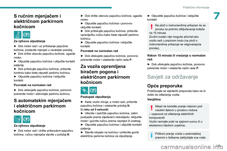 PEUGEOT PARTNER 2022 Upute Za Rukovanje (in Croatian) 199
Praktične informacije
7S ručnim mjenjačem i
električnom parkirnom
kočnicom
/
Za njihovo otpuštanje
► Dok motor radi i uz pritiskanje papučice
kočnice, postavite mjenjač u neutralan PEUGEOT PARTNER 2022 Upute Za Rukovanje (in Croatian) 199
Praktične informacije
7S ručnim mjenjačem i
električnom parkirnom
kočnicom
/
Za njihovo otpuštanje
► Dok motor radi i uz pritiskanje papučice
kočnice, postavite mjenjač u neutralan