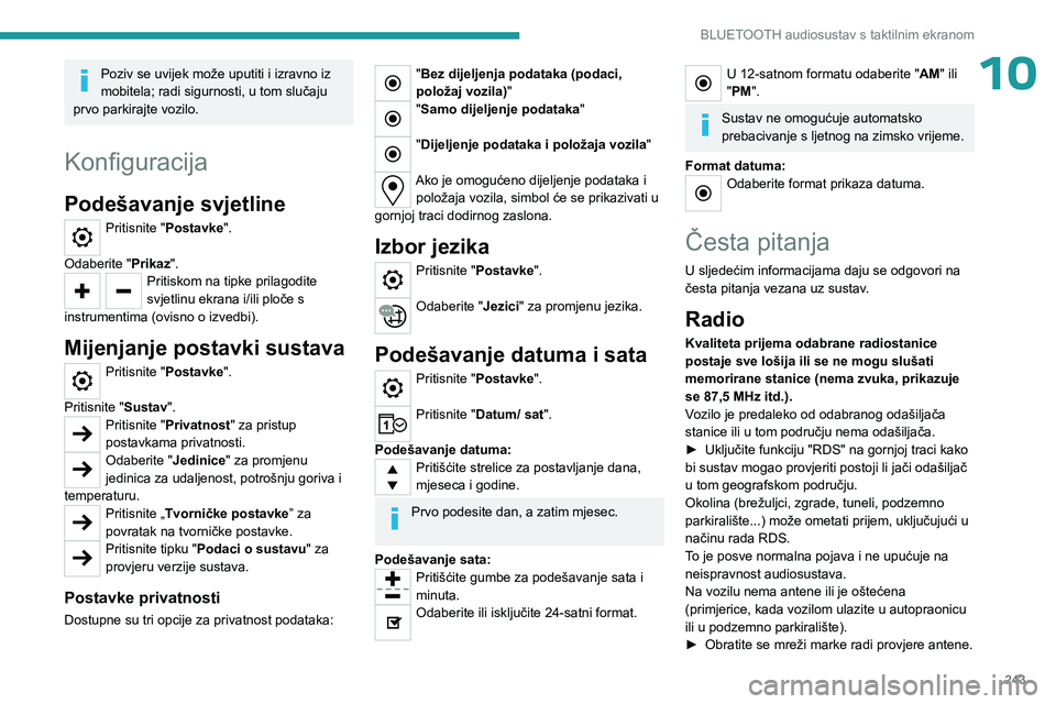 PEUGEOT PARTNER 2022 Upute Za Rukovanje (in Croatian) 243
BLUETOOTH audiosustav s taktilnim ekranom
10Poziv se uvijek može uputiti i izravno iz
mobitela; radi sigurnosti, u tom slučaju
prvo parkirajte vozilo.
Konfiguracija
Podešavanje svjetline
Prit PEUGEOT PARTNER 2022 Upute Za Rukovanje (in Croatian) 243
BLUETOOTH audiosustav s taktilnim ekranom
10Poziv se uvijek može uputiti i izravno iz
mobitela; radi sigurnosti, u tom slučaju
prvo parkirajte vozilo.
Konfiguracija
Podešavanje svjetline
Prit