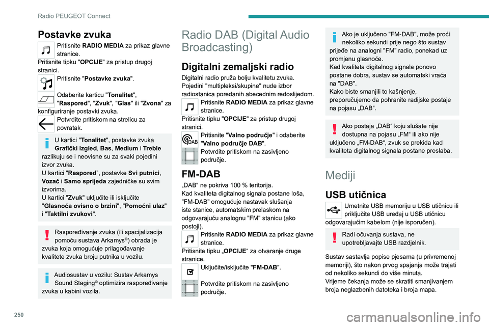 PEUGEOT PARTNER 2022 Upute Za Rukovanje (in Croatian) 250
Radio PEUGEOT Connect
Postavke zvuka
Pritisnite RADIO MEDIA za prikaz glavne
stranice.
Pritisnite tipku "OPCIJE" za pristup drugoj
stranici.
Pritisnite "Postavke zvuka ".
Odaber PEUGEOT PARTNER 2022 Upute Za Rukovanje (in Croatian) 250
Radio PEUGEOT Connect
Postavke zvuka
Pritisnite RADIO MEDIA za prikaz glavne
stranice.
Pritisnite tipku "OPCIJE" za pristup drugoj
stranici.
Pritisnite "Postavke zvuka ".
Odaber