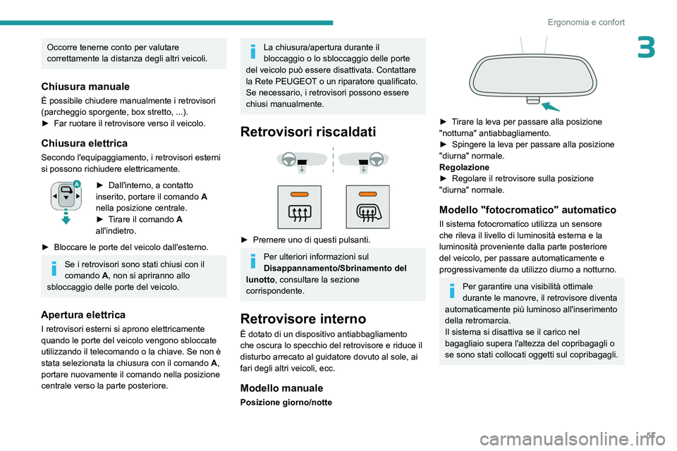 PEUGEOT PARTNER 2022 Manuale duso (in Italian) 57
Ergonomia e confort
3Occorre tenerne conto per valutare
correttamente la distanza degli altri veicoli.
Chiusura manuale
È possibile chiudere manualmente i retrovisori
(parcheggio sporgente, box PEUGEOT PARTNER 2022 Manuale duso (in Italian) 57
Ergonomia e confort
3Occorre tenerne conto per valutare
correttamente la distanza degli altri veicoli.
Chiusura manuale
È possibile chiudere manualmente i retrovisori
(parcheggio sporgente, box