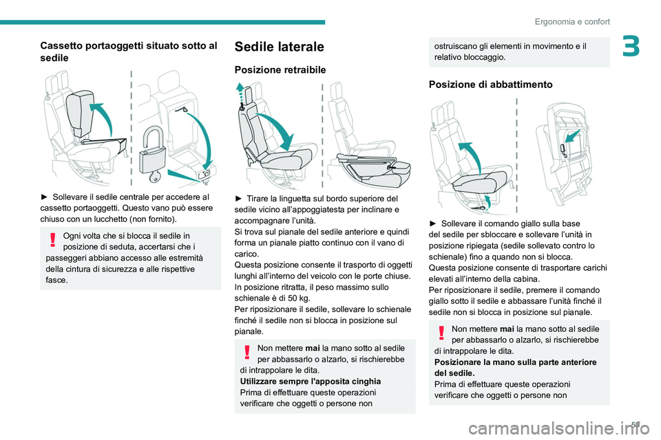 PEUGEOT PARTNER 2022 Manuale duso (in Italian) 59
Ergonomia e confort
3Cassetto portaoggetti situato sotto al
sedile
► Sollevare il sedile centrale per accedere al
cassetto portaoggetti. Questo vano può essere
chiuso con un lucchetto (no PEUGEOT PARTNER 2022 Manuale duso (in Italian) 59
Ergonomia e confort
3Cassetto portaoggetti situato sotto al
sedile
► Sollevare il sedile centrale per accedere al
cassetto portaoggetti. Questo vano può essere
chiuso con un lucchetto (no