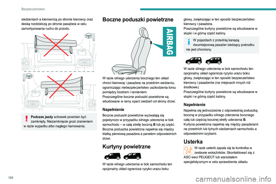 PEUGEOT PARTNER 2022 Instrukcja obsługi (in Polish) 108
Bezpieczeństwo
siedzeniach a kierownicą po stronie kierowcy oraz
deską rozdzielczą po stronie pasażera w celu
zamortyzowania ruchu do przodu.
Podczas jazdy schowek powinien być zamkni PEUGEOT PARTNER 2022 Instrukcja obsługi (in Polish) 108
Bezpieczeństwo
siedzeniach a kierownicą po stronie kierowcy oraz
deską rozdzielczą po stronie pasażera w celu
zamortyzowania ruchu do przodu.
Podczas jazdy schowek powinien być zamkni
