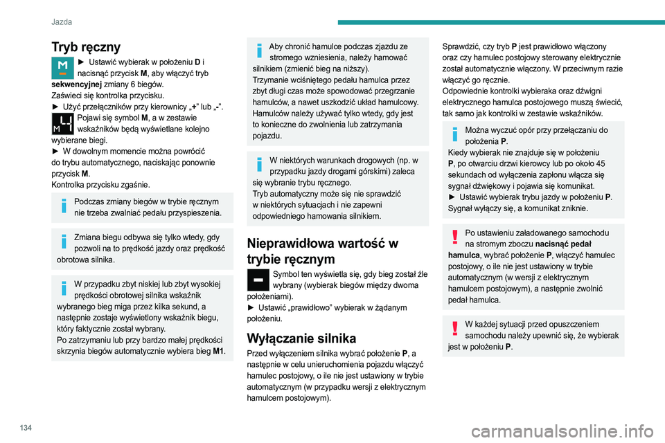 PEUGEOT PARTNER 2022 Instrukcja obsługi (in Polish) 134
Jazda
Tryb ręczny
► Ustawić wybierak w położeniu D i
nacisnąć przycisk M , aby włączyć tryb
sekwencyjnej zmiany 6 biegów.
Zaświeci się kontrolka przycisku.
►
Użyć przełączn PEUGEOT PARTNER 2022 Instrukcja obsługi (in Polish) 134
Jazda
Tryb ręczny
► Ustawić wybierak w położeniu D i
nacisnąć przycisk M , aby włączyć tryb
sekwencyjnej zmiany 6 biegów.
Zaświeci się kontrolka przycisku.
►
Użyć przełączn