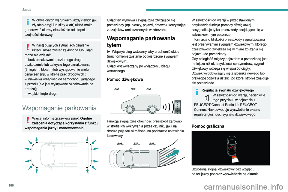 PEUGEOT PARTNER 2022 Instrukcja obsługi (in Polish) 166
Jazda
W określonych warunkach jazdy (takich jak zły stan drogi lub silny wiatr) układ może
generować alarmy niezależnie od stopnia
czujności kierowcy.
W następujących sytuacjach działa PEUGEOT PARTNER 2022 Instrukcja obsługi (in Polish) 166
Jazda
W określonych warunkach jazdy (takich jak zły stan drogi lub silny wiatr) układ może
generować alarmy niezależnie od stopnia
czujności kierowcy.
W następujących sytuacjach działa