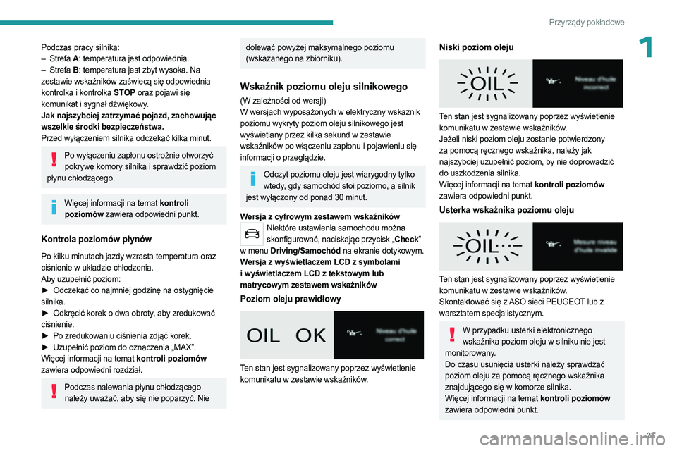 PEUGEOT PARTNER 2022 Instrukcja obsługi (in Polish) 23
Przyrządy pokładowe
1Podczas pracy silnika:
– Strefa A: temperatura jest odpowiednia.
–
Strefa
B: temperatura jest zbyt wysoka. Na
zestawie wskaźników zaświecą się odpowiednia
kon PEUGEOT PARTNER 2022 Instrukcja obsługi (in Polish) 23
Przyrządy pokładowe
1Podczas pracy silnika:
– Strefa A: temperatura jest odpowiednia.
–
Strefa
B: temperatura jest zbyt wysoka. Na
zestawie wskaźników zaświecą się odpowiednia
kon
