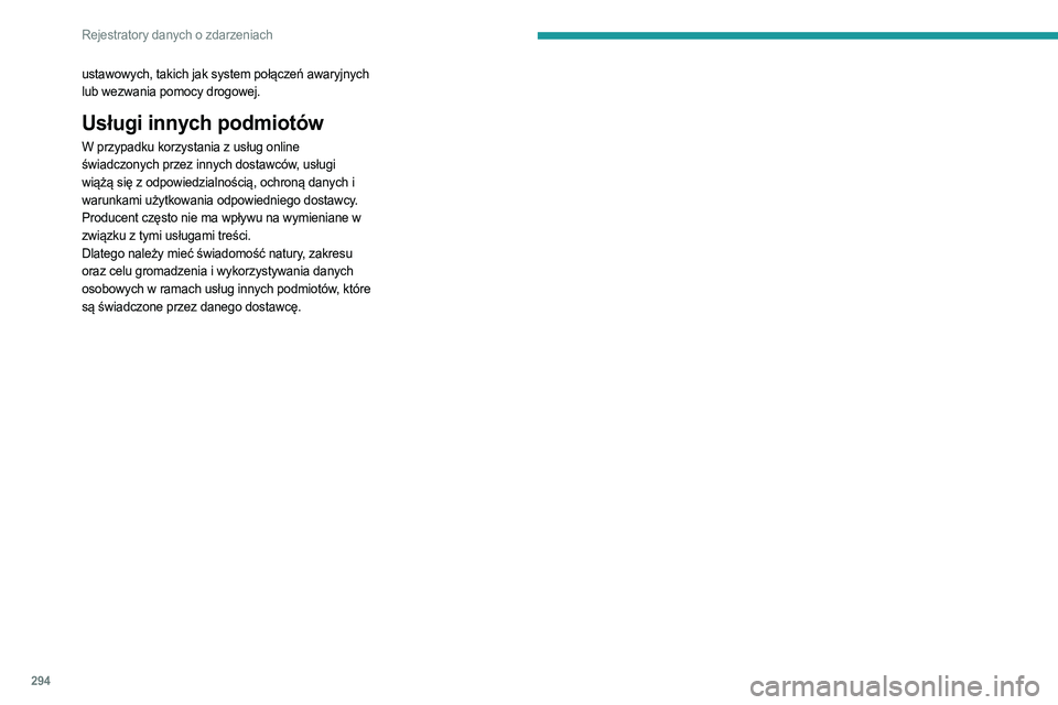 PEUGEOT PARTNER 2022  Instrukcja obsługi (in Polish) 294
Rejestratory danych o zdarzeniach
ustawowych, takich jak system połączeń awaryjnych 
lub wezwania pomocy drogowej. 
Usługi innych podmiotów
W przypadku korzystania z usług online 
świadczon