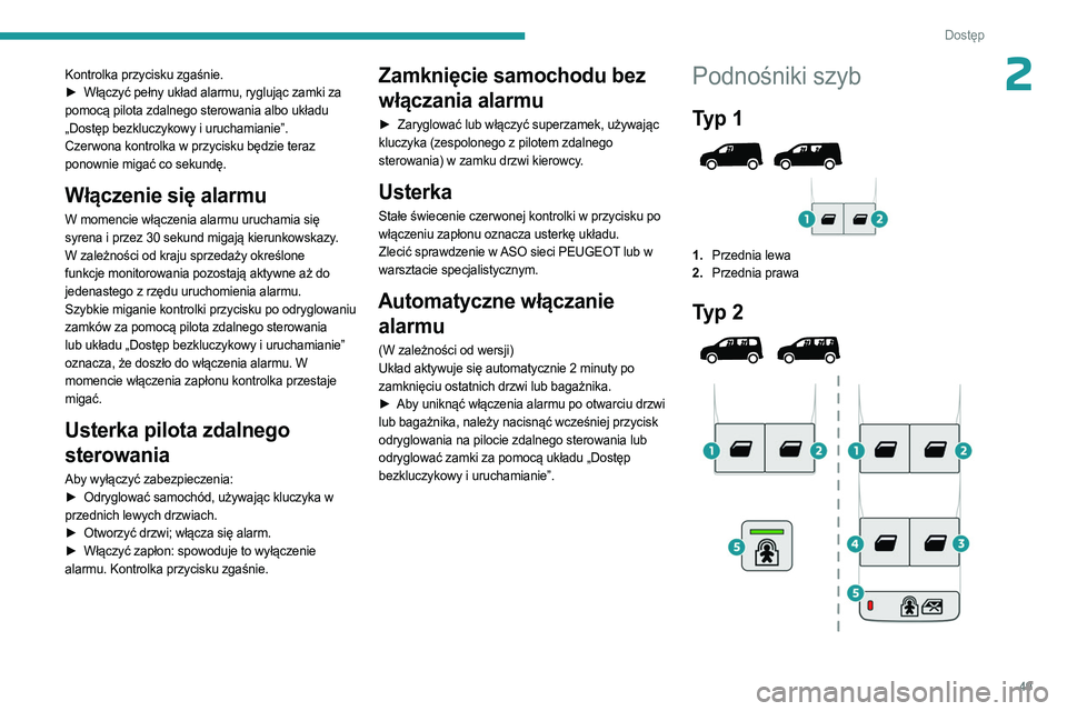 PEUGEOT PARTNER 2022 Instrukcja obsługi (in Polish) 49
Dostęp
2Kontrolka przycisku zgaśnie.
► Włączyć pełny układ alarmu, ryglując zamki za
pomocą pilota zdalnego sterowania albo układu
„Dostęp bezkluczykowy i uruchamianie”.
Czerwo PEUGEOT PARTNER 2022 Instrukcja obsługi (in Polish) 49
Dostęp
2Kontrolka przycisku zgaśnie.
► Włączyć pełny układ alarmu, ryglując zamki za
pomocą pilota zdalnego sterowania albo układu
„Dostęp bezkluczykowy i uruchamianie”.
Czerwo