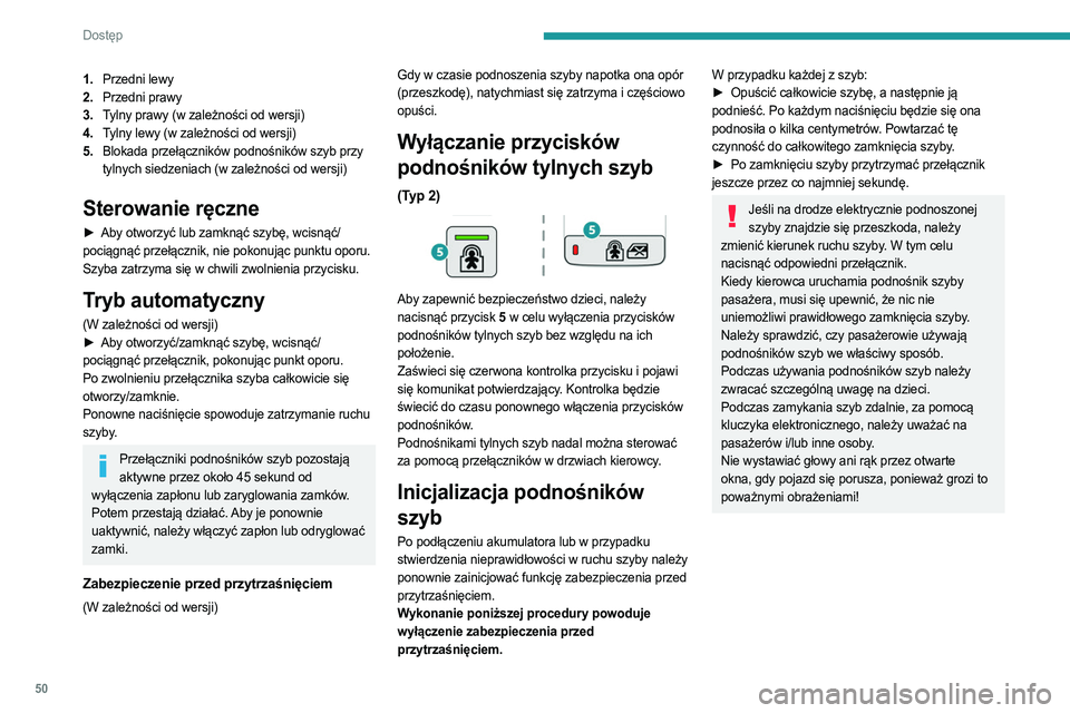 PEUGEOT PARTNER 2022 Instrukcja obsługi (in Polish) 50
Dostęp
1.Przedni lewy
2. Przedni prawy
3. Tylny prawy (w zależności od wersji)
4. Tylny lewy (w zależności od wersji)
5. Blokada przełączników podnośników szyb przy
tylnych siedzeniach PEUGEOT PARTNER 2022 Instrukcja obsługi (in Polish) 50
Dostęp
1.Przedni lewy
2. Przedni prawy
3. Tylny prawy (w zależności od wersji)
4. Tylny lewy (w zależności od wersji)
5. Blokada przełączników podnośników szyb przy
tylnych siedzeniach