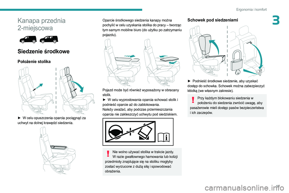 PEUGEOT PARTNER 2022 Instrukcja obsługi (in Polish) 57
Ergonomia i komfort
3Kanapa przednia
2-miejscowa
Siedzenie środkowe
Położenie stolika
► W celu opuszczenia oparcia pociągnąć za
uchwyt na dolnej krawędzi siedzenia.
Oparcie ś PEUGEOT PARTNER 2022 Instrukcja obsługi (in Polish) 57
Ergonomia i komfort
3Kanapa przednia
2-miejscowa
Siedzenie środkowe
Położenie stolika
► W celu opuszczenia oparcia pociągnąć za
uchwyt na dolnej krawędzi siedzenia.
Oparcie ś