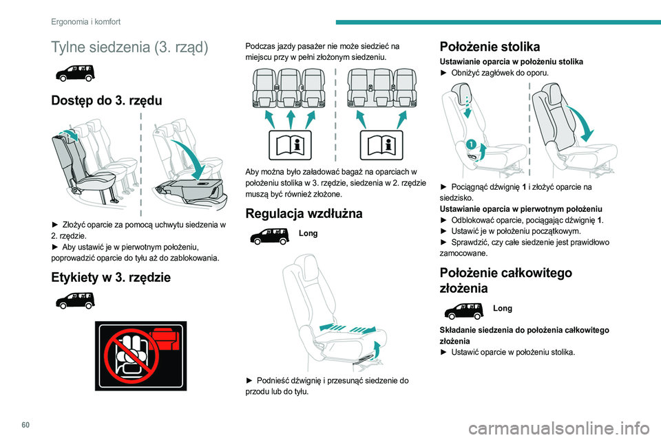 PEUGEOT PARTNER 2022 Instrukcja obsługi (in Polish) 60
Ergonomia i komfort
Tylne siedzenia (3. rząd)
Dostęp do 3. rzędu
► Złożyć oparcie za pomocą uchwytu siedzenia w
2. rzędzie.
►
Aby ustawić je w pierwotnym położeniu,
popro PEUGEOT PARTNER 2022 Instrukcja obsługi (in Polish) 60
Ergonomia i komfort
Tylne siedzenia (3. rząd)
Dostęp do 3. rzędu
► Złożyć oparcie za pomocą uchwytu siedzenia w
2. rzędzie.
►
Aby ustawić je w pierwotnym położeniu,
popro