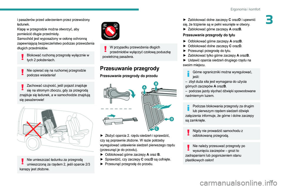 PEUGEOT PARTNER 2022 Instrukcja obsługi (in Polish) 73
Ergonomia i komfort
3i pasażerów przed uderzeniem przez przewożony
ładunek.
Klapę w przegrodzie można otworzyć, aby
pomieścić długie przedmioty.
Samochód jest wyposażony w osłonę oc PEUGEOT PARTNER 2022 Instrukcja obsługi (in Polish) 73
Ergonomia i komfort
3i pasażerów przed uderzeniem przez przewożony
ładunek.
Klapę w przegrodzie można otworzyć, aby
pomieścić długie przedmioty.
Samochód jest wyposażony w osłonę oc