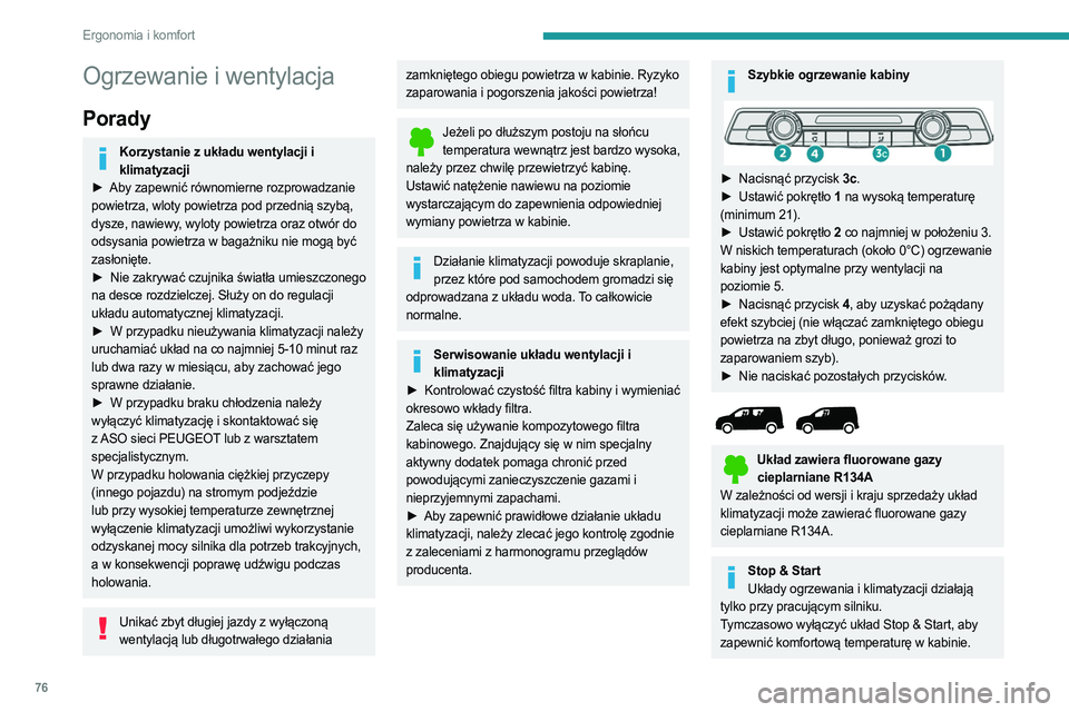 PEUGEOT PARTNER 2022 Instrukcja obsługi (in Polish) 76
Ergonomia i komfort
Ogrzewanie i wentylacja
Porady
Korzystanie z układu wentylacji i klimatyzacji
►
Aby zapewnić równomierne rozprowadzanie
powietrza, wloty powietrza pod przednią szybą PEUGEOT PARTNER 2022 Instrukcja obsługi (in Polish) 76
Ergonomia i komfort
Ogrzewanie i wentylacja
Porady
Korzystanie z układu wentylacji i klimatyzacji
►
Aby zapewnić równomierne rozprowadzanie
powietrza, wloty powietrza pod przednią szybą