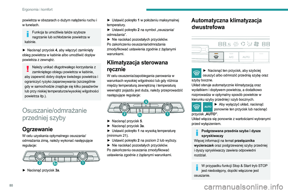 PEUGEOT PARTNER 2022 Instrukcja obsługi (in Polish) 80
Ergonomia i komfort
powietrza w obszarach o dużym natężeniu ruchu i
w tunelach.
Funkcja ta umożliwia także szybsze nagrzanie lub schłodzenie powietrza w
kabinie.
►
Nacisnąć przycisk
PEUGEOT PARTNER 2022 Instrukcja obsługi (in Polish) 80
Ergonomia i komfort
powietrza w obszarach o dużym natężeniu ruchu i
w tunelach.
Funkcja ta umożliwia także szybsze nagrzanie lub schłodzenie powietrza w
kabinie.
►
Nacisnąć przycisk