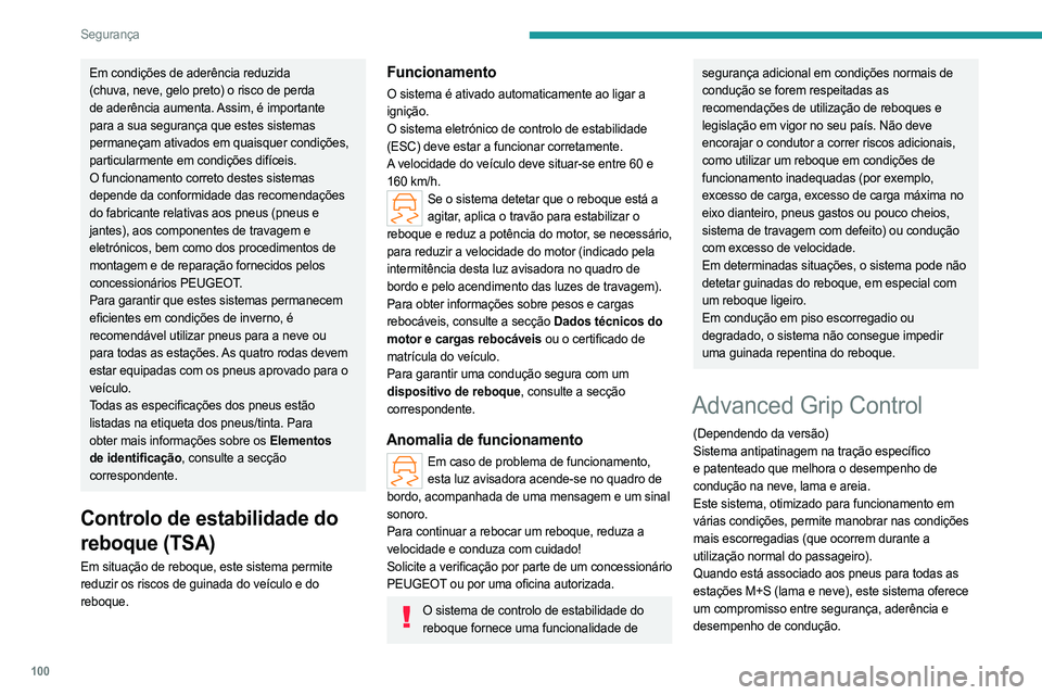 PEUGEOT PARTNER 2022  Manual de utilização (in Portuguese) 100
Segurança
Em condições de aderência reduzida 
(chuva, neve, gelo preto) o risco de perda 
de aderência aumenta. Assim, é importante 
para a sua segurança que estes sistemas 
permaneçam ati