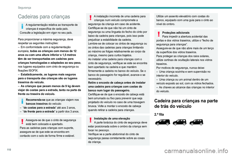 PEUGEOT PARTNER 2022  Manual de utilização (in Portuguese) 11 0
Segurança
Cadeiras para crianças
A regulamentação relativa ao transporte de crianças é específica de cada país. 
Consulte a legislação em vigor no seu país.
Para proporcionar a máxima