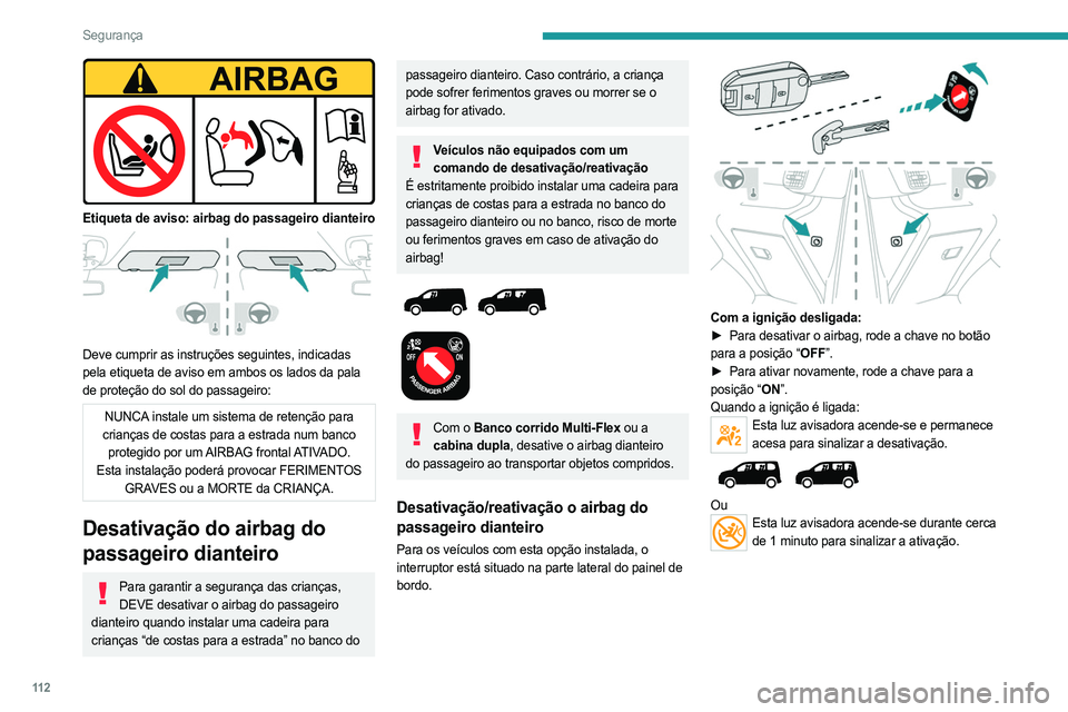 PEUGEOT PARTNER 2022  Manual de utilização (in Portuguese) 11 2
Segurança
 
Etiqueta de aviso: airbag do passageiro dianteiro 
 
Deve cumprir as instruções seguintes, indicadas 
pela etiqueta de aviso em ambos os lados da pala 
de proteção do sol do pass