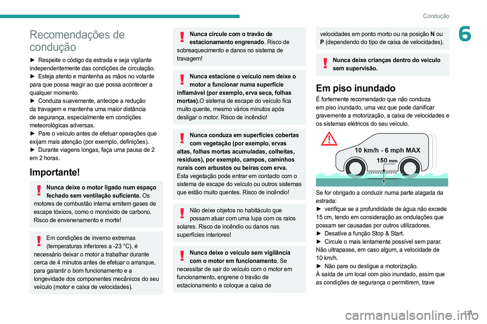 PEUGEOT PARTNER 2022  Manual de utilização (in Portuguese) 121
Condução
6Recomendações de 
condução
► Respeite o código da estrada e seja vigilante 
independentemente das condições de circulação.
►
 
Esteja atento e mantenha as mãos no volante
