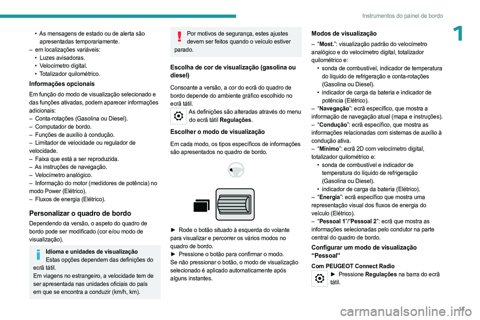 PEUGEOT PARTNER 2022  Manual de utilização (in Portuguese) 13
Instrumentos do painel de bordo
1• As mensagens de estado ou de alerta são 
apresentadas temporariamente.
–
 
em localizações variáveis:
•

 
Luzes avisadoras.
•

 
V
 elocímetro digit