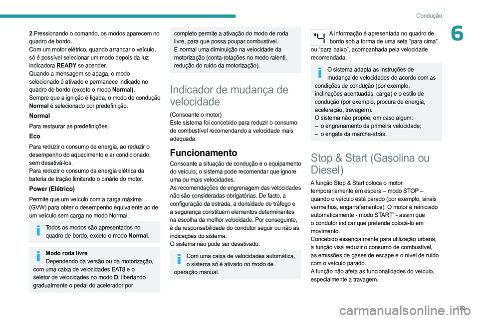 PEUGEOT PARTNER 2022  Manual de utilização (in Portuguese) 139
Condução
62.Pressionando o comando, os modos aparecem no 
quadro de bordo.
Com um motor elétrico, quando arrancar o veículo, 
só é possível selecionar um modo depois da luz 
indicadora READ