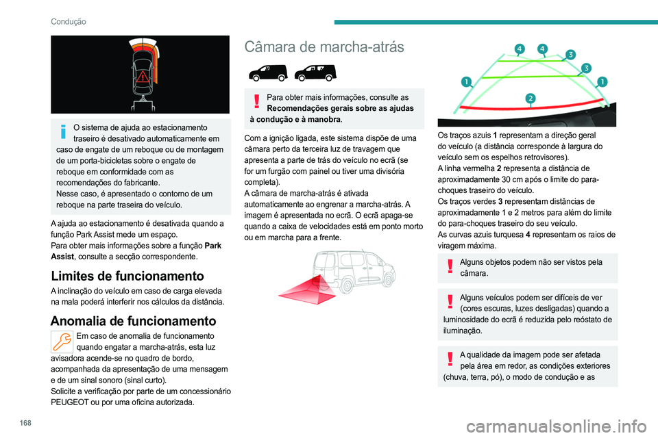 PEUGEOT PARTNER 2022  Manual de utilização (in Portuguese) 168
Condução
 
O sistema de ajuda ao estacionamento traseiro é desativado automaticamente em 
caso de engate de um reboque ou de montagem 
de um porta-bicicletas sobre o engate de 
reboque em confo