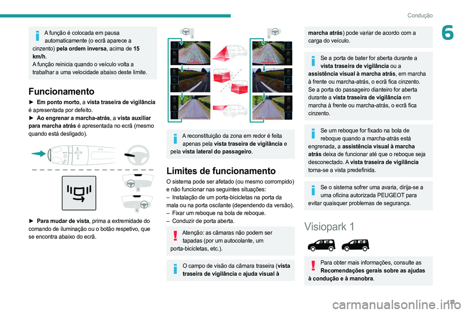 PEUGEOT PARTNER 2022  Manual de utilização (in Portuguese) 171
Condução
6A função é colocada em pausa automaticamente (o ecrã aparece a 
cinzento) pela ordem inversa, acima de 15 
km/h.
A função reinicia quando o veículo volta a 
trabalhar a uma velo