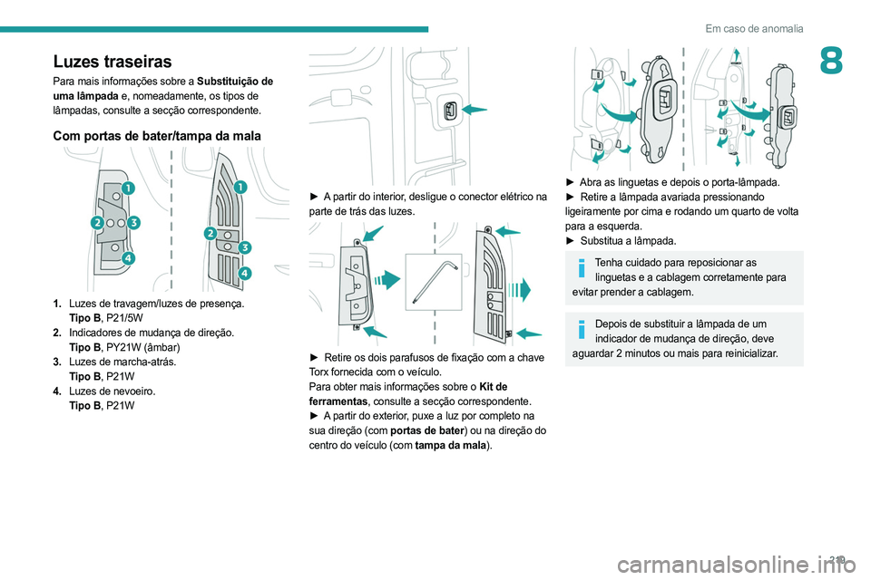 PEUGEOT PARTNER 2022  Manual de utilização (in Portuguese) 219
Em caso de anomalia
8Luzes traseiras
Para mais informações sobre a Substituição de 
uma lâmpada e, nomeadamente, os tipos de 
lâmpadas, consulte a secção correspondente.
Com portas de bate