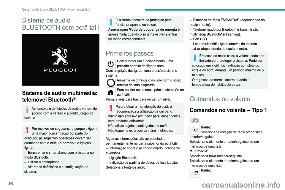 PEUGEOT PARTNER 2022  Manual de utilização (in Portuguese) 242
Sistema de áudio BLUETOOTH com ecrã tátil
Sistema de áudio 
BLUETOOTH com ecrã tátil
 
 
Sistema de áudio multimédia: 
telemóvel Bluetooth
®
As funções e definições descritas variam 