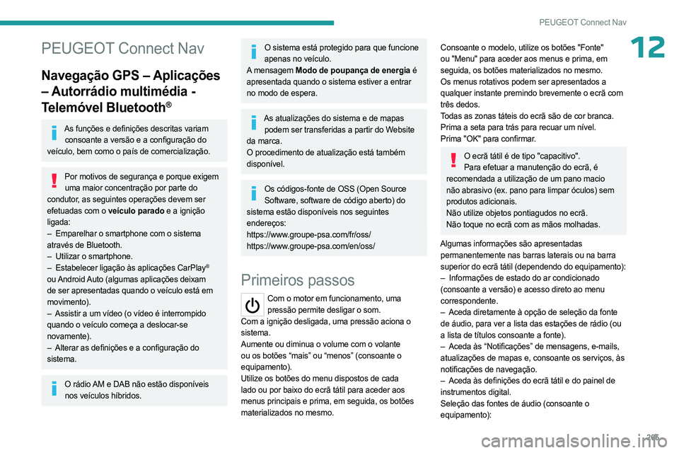 PEUGEOT PARTNER 2022  Manual de utilização (in Portuguese) 265
PEUGEOT Connect Nav
12PEUGEOT Connect Nav
Navegação GPS – Aplicações 
– Autorrádio multimédia - 
Telemóvel Bluetooth
®
As funções e definições descritas variam consoante a versão 