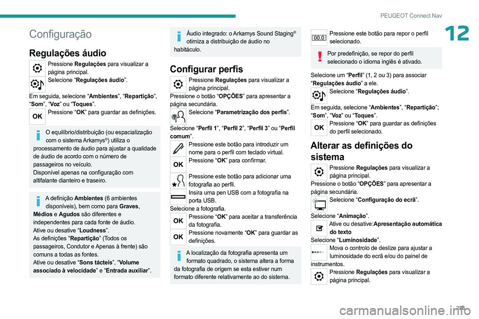PEUGEOT PARTNER 2022  Manual de utilização (in Portuguese) 285
PEUGEOT Connect Nav
12Configuração
Regulações áudio
Pressione Regulações para visualizar a 
página principal.
Selecione “Regulações áudio”.  
Em seguida, selecione “Ambientes”, 