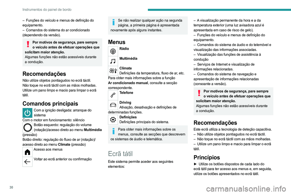 PEUGEOT PARTNER 2022  Manual de utilização (in Portuguese) 30
Instrumentos do painel de bordo
– Funções do veículo e menus de definição do 
equipamento.
–
 
Comandos do sistema do ar condicionado
  
(dependendo da versão).
Por motivos de segurança,
