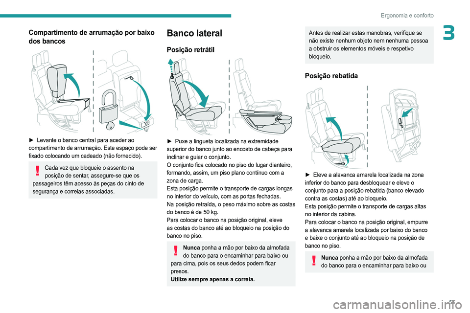 PEUGEOT PARTNER 2022 Manual de utilização (in Portuguese) 57
Ergonomia e conforto
3Compartimento de arrumação por baixo
dos bancos
► Levante o banco central para aceder ao
compartimento de arrumação. Este espaço pode ser
fixado colocando um cad PEUGEOT PARTNER 2022 Manual de utilização (in Portuguese) 57
Ergonomia e conforto
3Compartimento de arrumação por baixo
dos bancos
► Levante o banco central para aceder ao
compartimento de arrumação. Este espaço pode ser
fixado colocando um cad