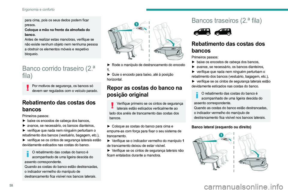 PEUGEOT PARTNER 2022 Manual de utilização (in Portuguese) 58
Ergonomia e conforto
para cima, pois os seus dedos podem ficar
presos.
Coloque a mão na frente da almofada do
banco.
Antes de realizar estas manobras, verifique se
não existe nenhum objeto nem PEUGEOT PARTNER 2022 Manual de utilização (in Portuguese) 58
Ergonomia e conforto
para cima, pois os seus dedos podem ficar
presos.
Coloque a mão na frente da almofada do
banco.
Antes de realizar estas manobras, verifique se
não existe nenhum objeto nem
