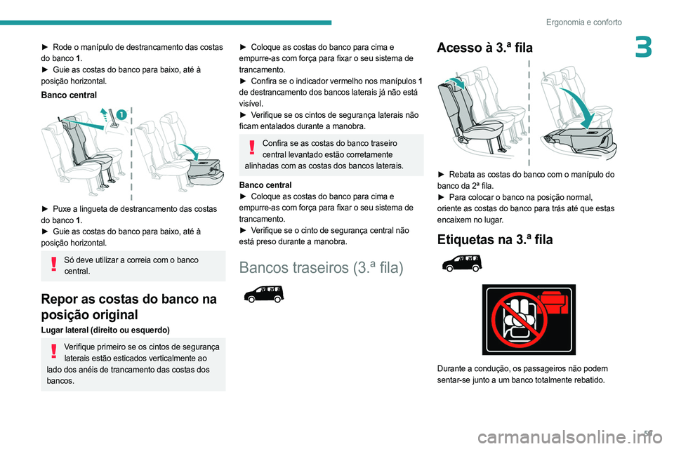 PEUGEOT PARTNER 2022 Manual de utilização (in Portuguese) 59
Ergonomia e conforto
3► Rode o manípulo de destrancamento das costas
do banco 1 .
►
Guie as costas do banco para baixo, até à
posição horizontal.
Banco central
► Puxe a lingueta PEUGEOT PARTNER 2022 Manual de utilização (in Portuguese) 59
Ergonomia e conforto
3► Rode o manípulo de destrancamento das costas
do banco 1 .
►
Guie as costas do banco para baixo, até à
posição horizontal.
Banco central
► Puxe a lingueta