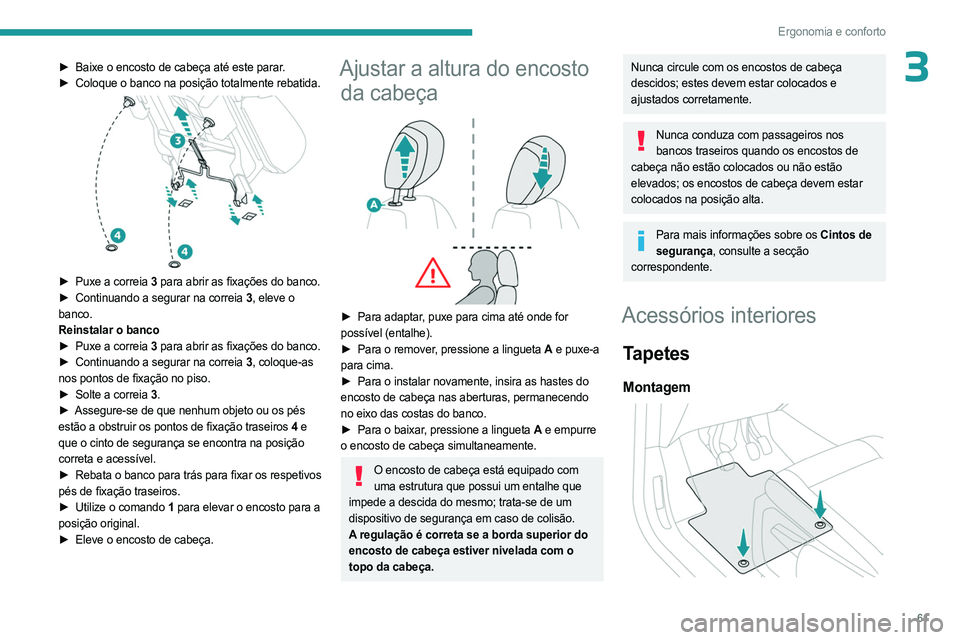 PEUGEOT PARTNER 2022 Manual de utilização (in Portuguese) 61
Ergonomia e conforto
3► Baixe o encosto de cabeça até este parar.
► Coloque o banco na posição totalmente rebatida.
► Puxe a correia 3 para abrir as fixações do banco.
► Continu PEUGEOT PARTNER 2022 Manual de utilização (in Portuguese) 61
Ergonomia e conforto
3► Baixe o encosto de cabeça até este parar.
► Coloque o banco na posição totalmente rebatida.
► Puxe a correia 3 para abrir as fixações do banco.
► Continu