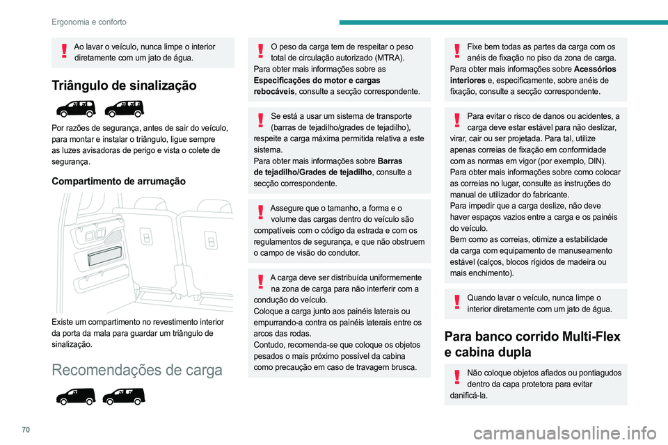 PEUGEOT PARTNER 2022  Manual de utilização (in Portuguese) 70
Ergonomia e conforto
Ao lavar o veículo, nunca limpe o interior diretamente com um jato de água.
Triângulo de sinalização 
 
Por razões de segurança, antes de sair do veículo, 
para montar 