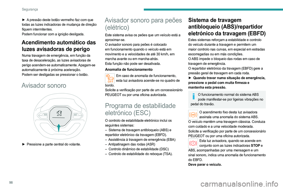 PEUGEOT PARTNER 2022  Manual de utilização (in Portuguese) 98
Segurança
► A pressão deste botão vermelho faz com que 
todas as luzes indicadoras de mudança de direção 
fiquem intermitentes.
Podem funcionar com a ignição desligada.
Acendimento autom