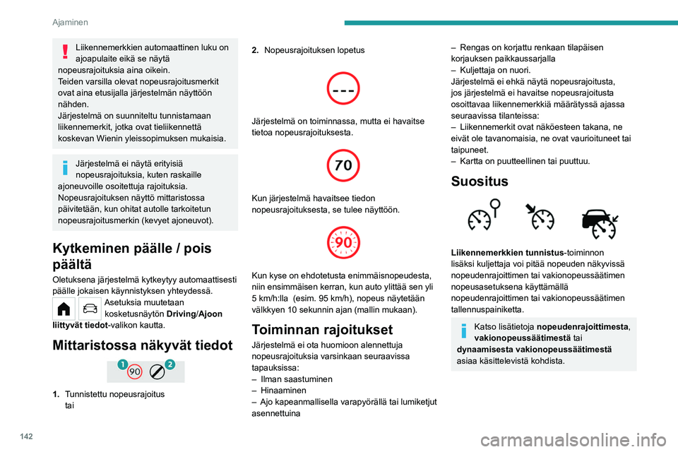 PEUGEOT PARTNER 2022  Omistajan Käsikirja (in Finnish) 142
Ajaminen
Ohjauspyörän kytkimet
1.Nopeudenrajoittimen/vakionopeussäätimen 
tilan valinta
2. Ohjenopeuden tallentaminen muistiin
Mittaristossa näkyvät tiedot 
 
3.Nopeusrajoituksen osoitus
4. 