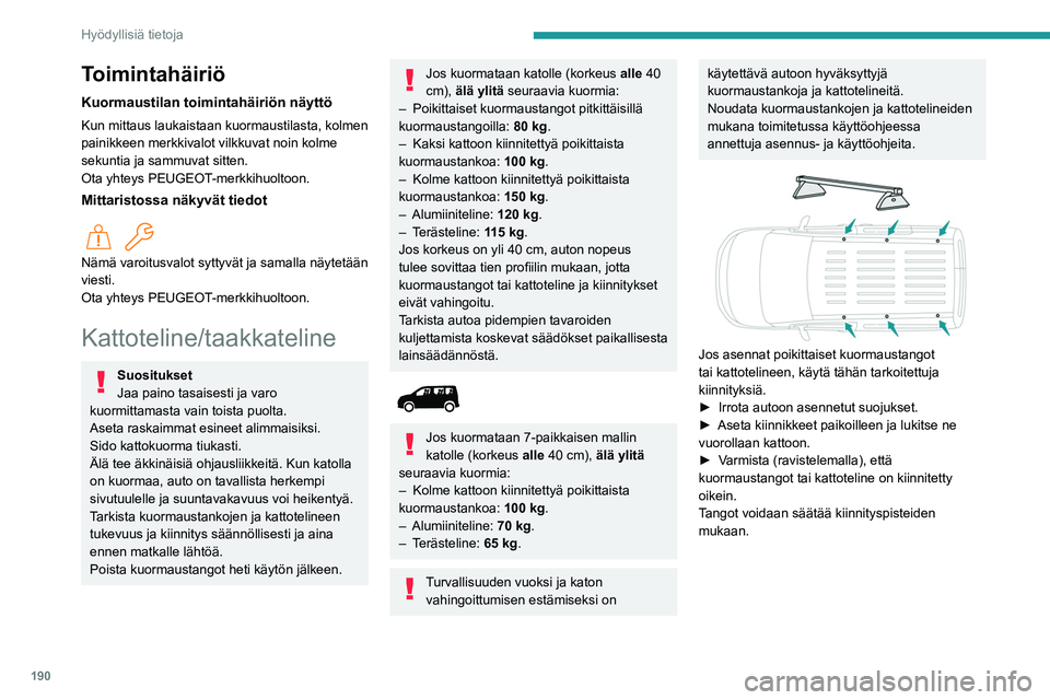 PEUGEOT PARTNER 2022  Omistajan Käsikirja (in Finnish) 190
Hyödyllisiä tietoja
Toimintahäiriö
Kuormaustilan toimintahäiriön näyttö
Kun mittaus laukaistaan kuormaustilasta, kolmen 
painikkeen merkkivalot vilkkuvat noin kolme 
sekuntia ja sammuvat s