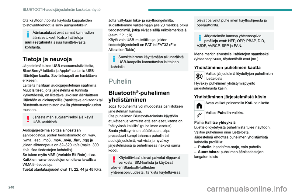 PEUGEOT PARTNER 2022  Omistajan Käsikirja (in Finnish) 240
BLUETOOTH-audiojärjestelmän kosketusnäyttö
Ota käyttöön / poista käytöstä kappaleiden 
toistovaihtoehdot ja siirry ääniasetuksiin.
Ääniasetukset ovat samat kuin radion 
ääniasetuks