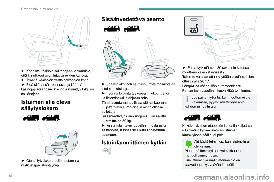 PEUGEOT PARTNER 2022  Omistajan Käsikirja (in Finnish) 52
Ergonomia ja mukavuus
 
►  Kohdista käsinoja selkänojaan ja varmista, että kiinnikkeet ovat linjassa reikien kanssa.
► Työnnä   käsinojan   vartta   selkänojaa   ko