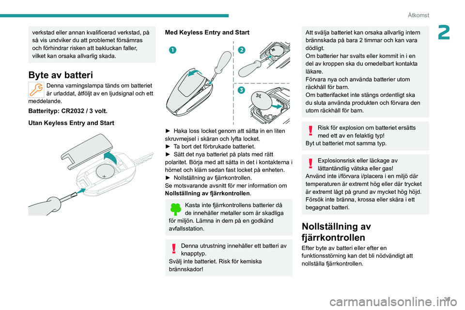 PEUGEOT PARTNER 2022 Bruksanvisningar (in Swedish) 39
Åtkomst
2verkstad eller annan kvalificerad verkstad, på
så vis undviker du att problemet försämras
och förhindrar risken att bakluckan faller,
vilket kan orsaka allvarlig skada.
Byte av ba PEUGEOT PARTNER 2022 Bruksanvisningar (in Swedish) 39
Åtkomst
2verkstad eller annan kvalificerad verkstad, på
så vis undviker du att problemet försämras
och förhindrar risken att bakluckan faller,
vilket kan orsaka allvarlig skada.
Byte av ba