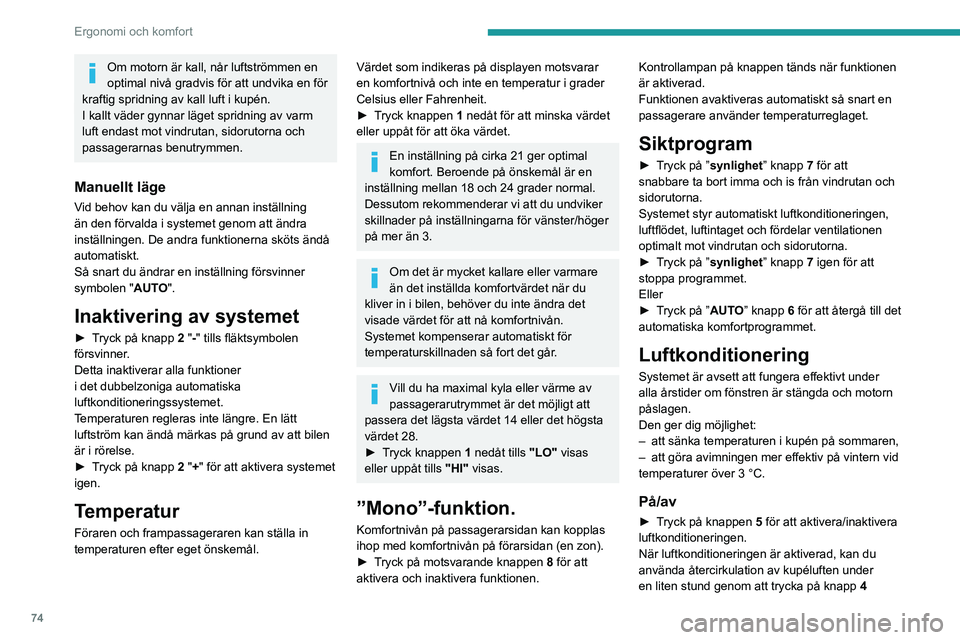PEUGEOT PARTNER 2022 Bruksanvisningar (in Swedish) 74
Ergonomi och komfort
Om motorn är kall, når luftströmmen en
optimal nivå gradvis för att undvika en för
kraftig spridning av kall luft i kupén.
I kallt väder gynnar läget spridning av va PEUGEOT PARTNER 2022 Bruksanvisningar (in Swedish) 74
Ergonomi och komfort
Om motorn är kall, når luftströmmen en
optimal nivå gradvis för att undvika en för
kraftig spridning av kall luft i kupén.
I kallt väder gynnar läget spridning av va