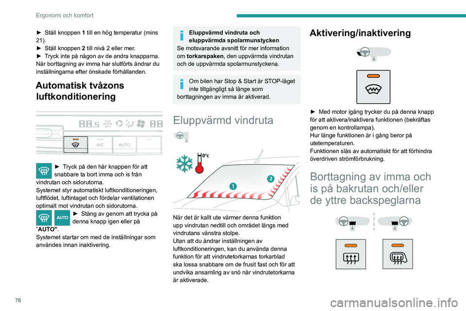 PEUGEOT PARTNER 2022 Bruksanvisningar (in Swedish) 76
Ergonomi och komfort
► Ställ knoppen 1 till en hög temperatur (mins
21).
►
Ställ knoppen 2
till nivå 2 eller mer.
►
T
ryck inte på någon av de andra knapparna.
När borttagnin PEUGEOT PARTNER 2022 Bruksanvisningar (in Swedish) 76
Ergonomi och komfort
► Ställ knoppen 1 till en hög temperatur (mins
21).
►
Ställ knoppen 2
till nivå 2 eller mer.
►
T
ryck inte på någon av de andra knapparna.
När borttagnin
