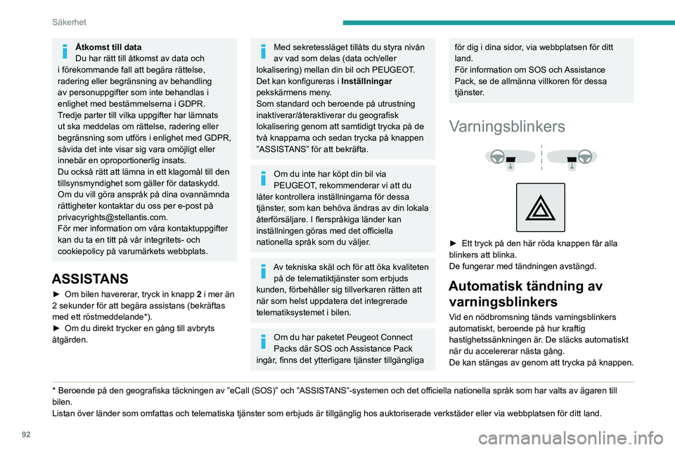 PEUGEOT PARTNER 2022  Bruksanvisningar (in Swedish) 92
Säkerhet
Åtkomst till data
Du har rätt till åtkomst av data och 
i förekommande fall att begära rättelse, 
radering eller begränsning av behandling 
av personuppgifter som inte behandlas i 