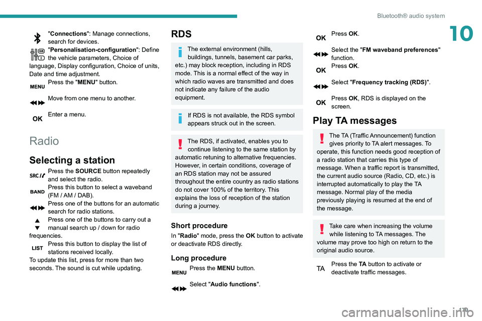PEUGEOT PARTNER 2021  Owners Manual 179
Bluetooth® audio system
10"Connections": Manage connections, 
search for devices.
"Personalisation-configuration": Define 
the vehicle parameters, Choice of 
language, Display con