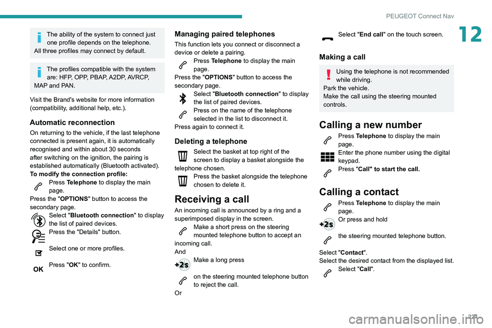 PEUGEOT PARTNER 2021  Owners Manual 221
PEUGEOT Connect Nav
12The ability of the system to connect just one profile depends on the telephone.
All three profiles may connect by default.
The profiles compatible with the system  are: HFP, 