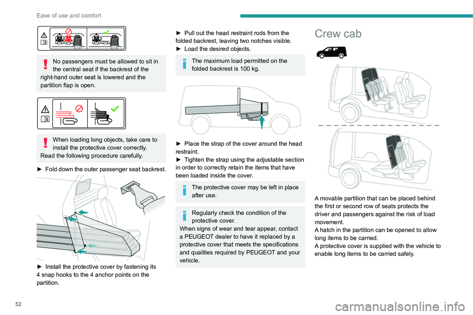 PEUGEOT PARTNER 2021  Owners Manual 52
Ease of use and comfort
 
No passengers must be allowed to sit in 
the central seat if the backrest of the 
right-hand outer seat is lowered and the 
partition flap is open.
 
 
When loading long o