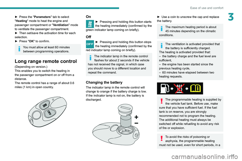 PEUGEOT PARTNER 2021  Owners Manual 61
Ease of use and comfort
3► Press the "Parameters" tab to select 
"Heating" mode to heat the engine and 
passenger compartment or " Ventilation" mode 
to ventilate the pass